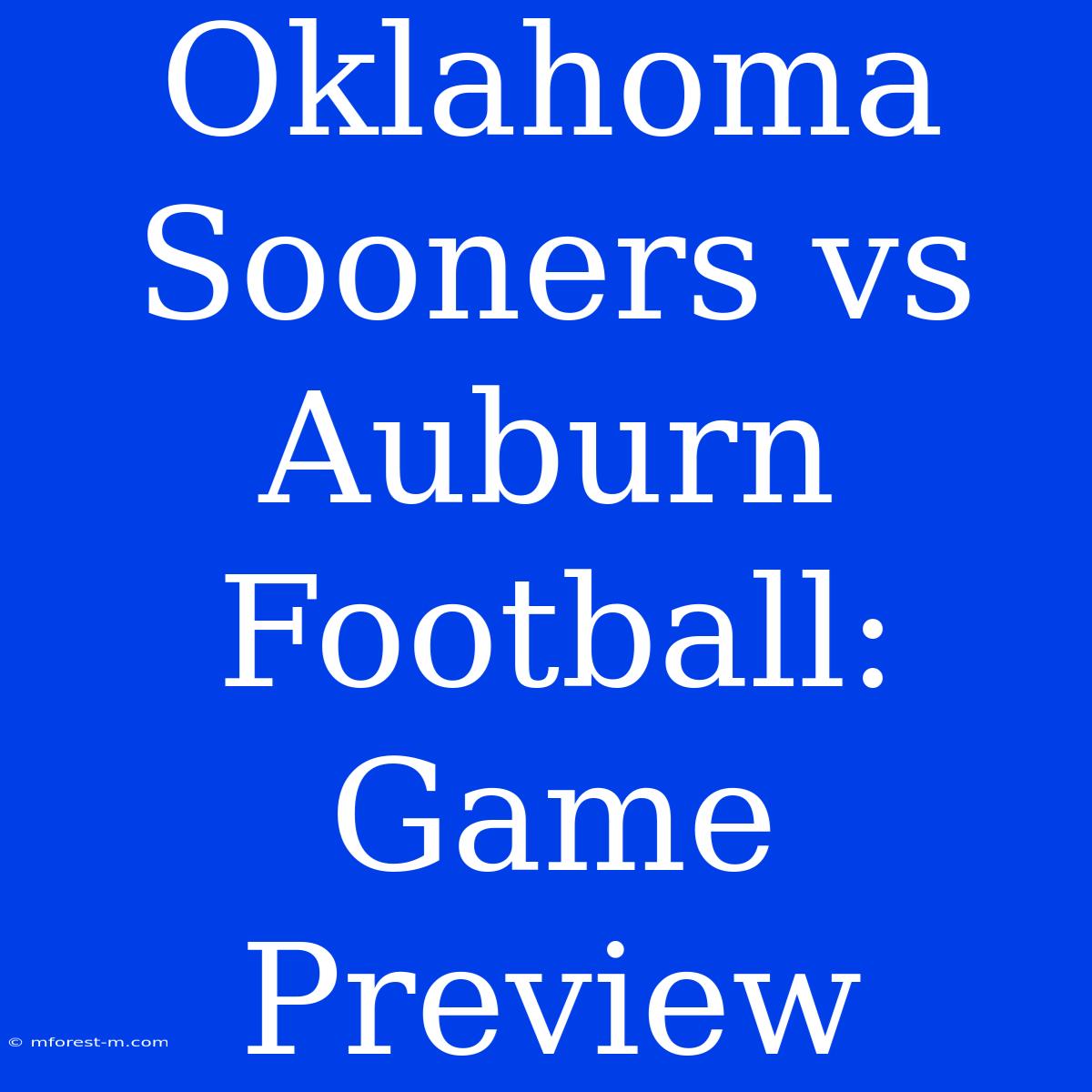 Oklahoma Sooners Vs Auburn Football: Game Preview 