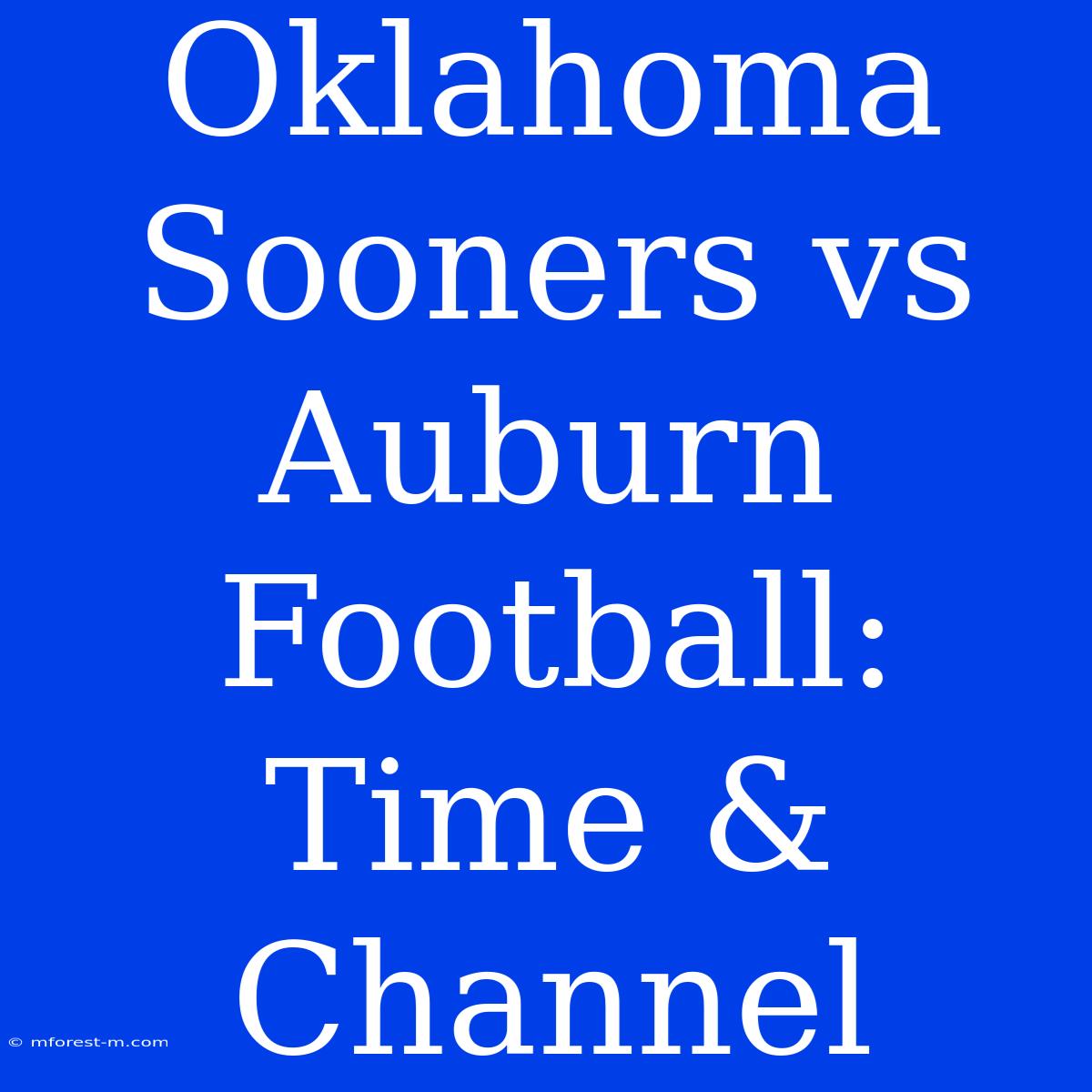 Oklahoma Sooners Vs Auburn Football: Time & Channel