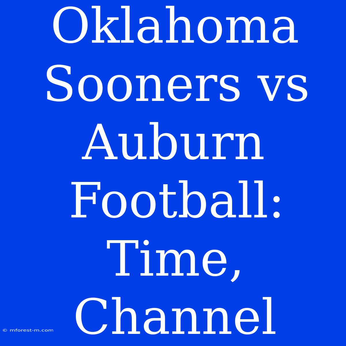 Oklahoma Sooners Vs Auburn Football: Time, Channel