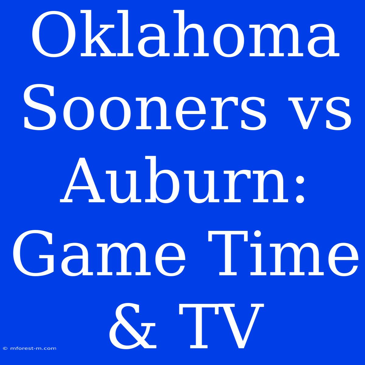 Oklahoma Sooners Vs Auburn: Game Time & TV