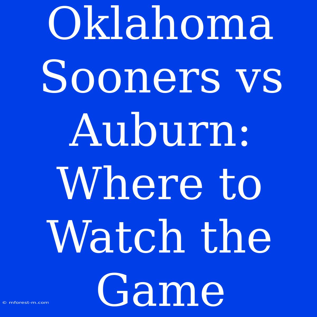 Oklahoma Sooners Vs Auburn: Where To Watch The Game