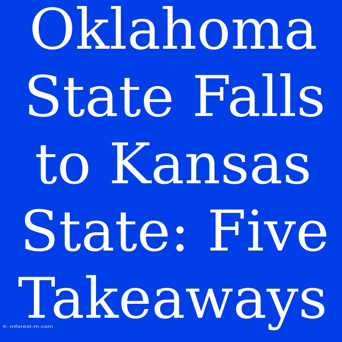 Oklahoma State Falls To Kansas State: Five Takeaways