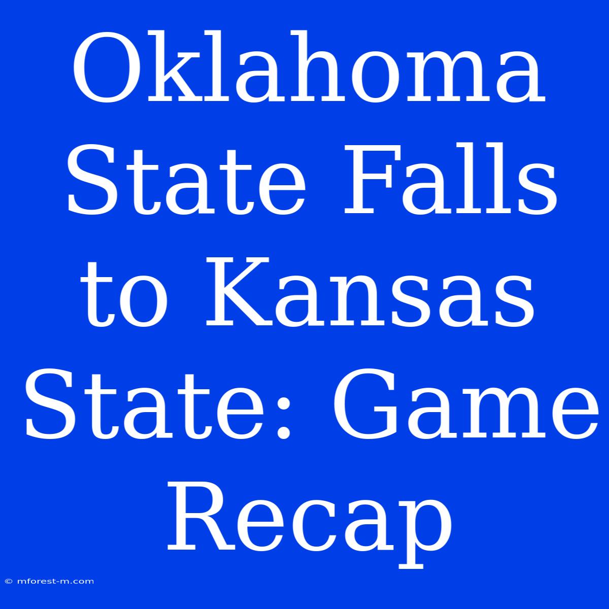 Oklahoma State Falls To Kansas State: Game Recap