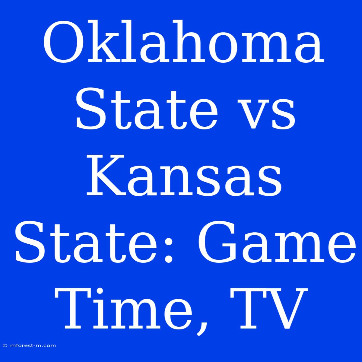 Oklahoma State Vs Kansas State: Game Time, TV