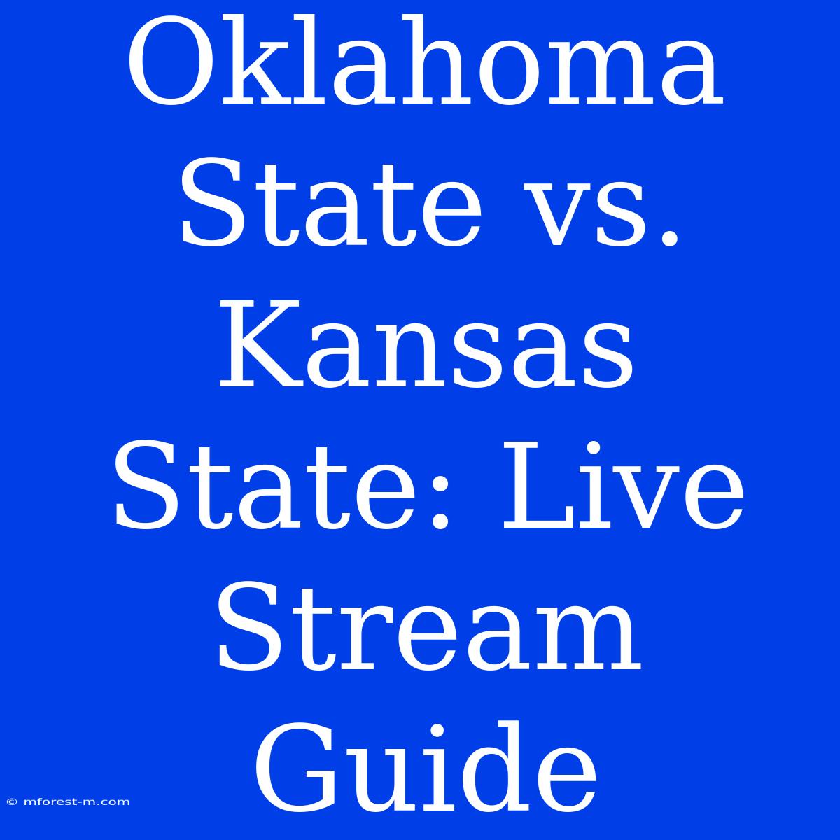 Oklahoma State Vs. Kansas State: Live Stream Guide