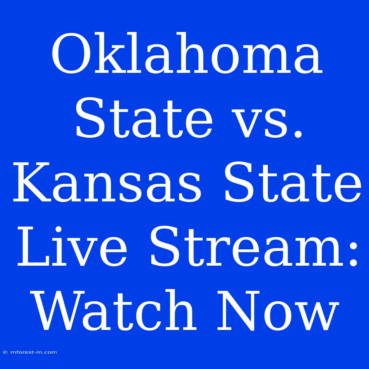 Oklahoma State Vs. Kansas State Live Stream: Watch Now