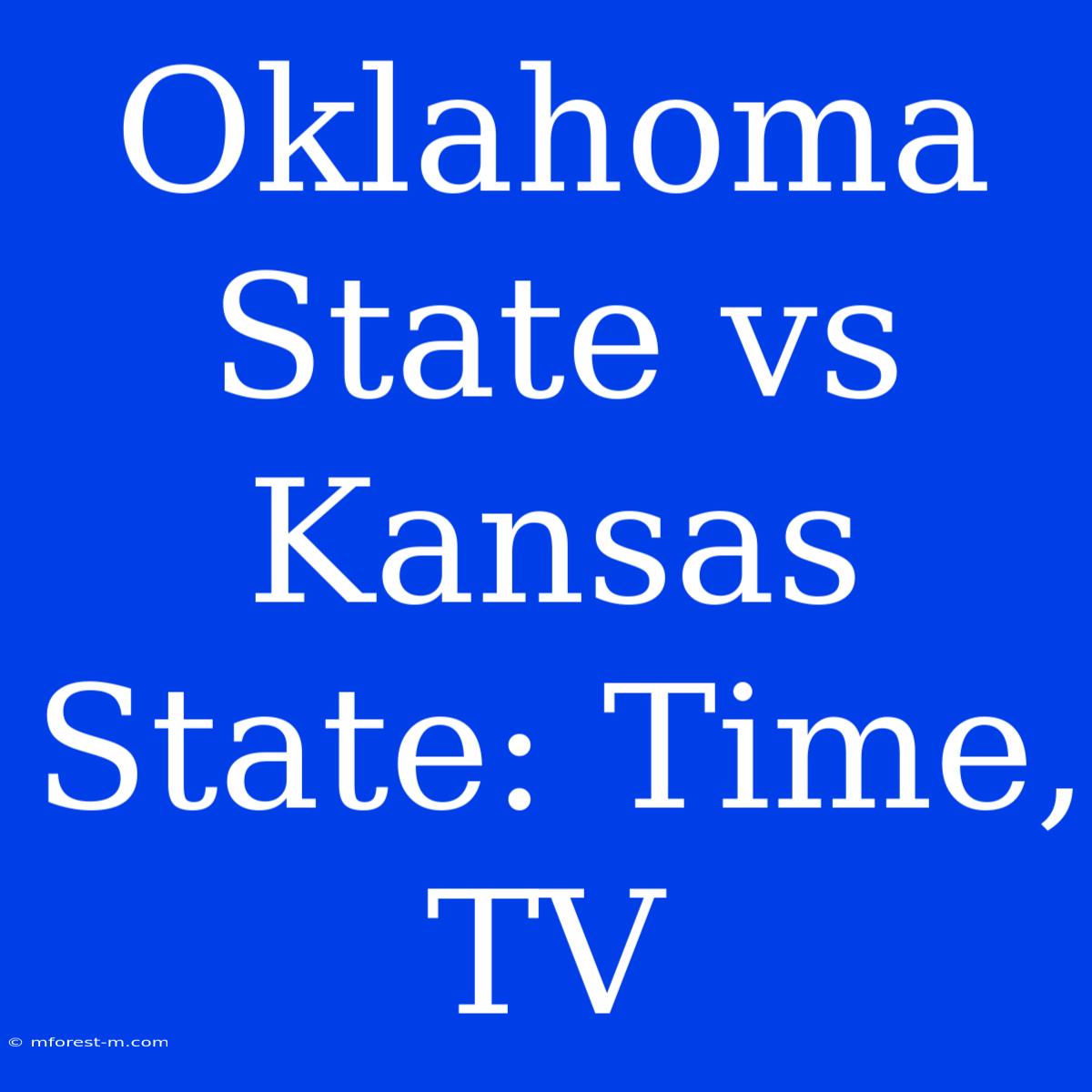 Oklahoma State Vs Kansas State: Time, TV