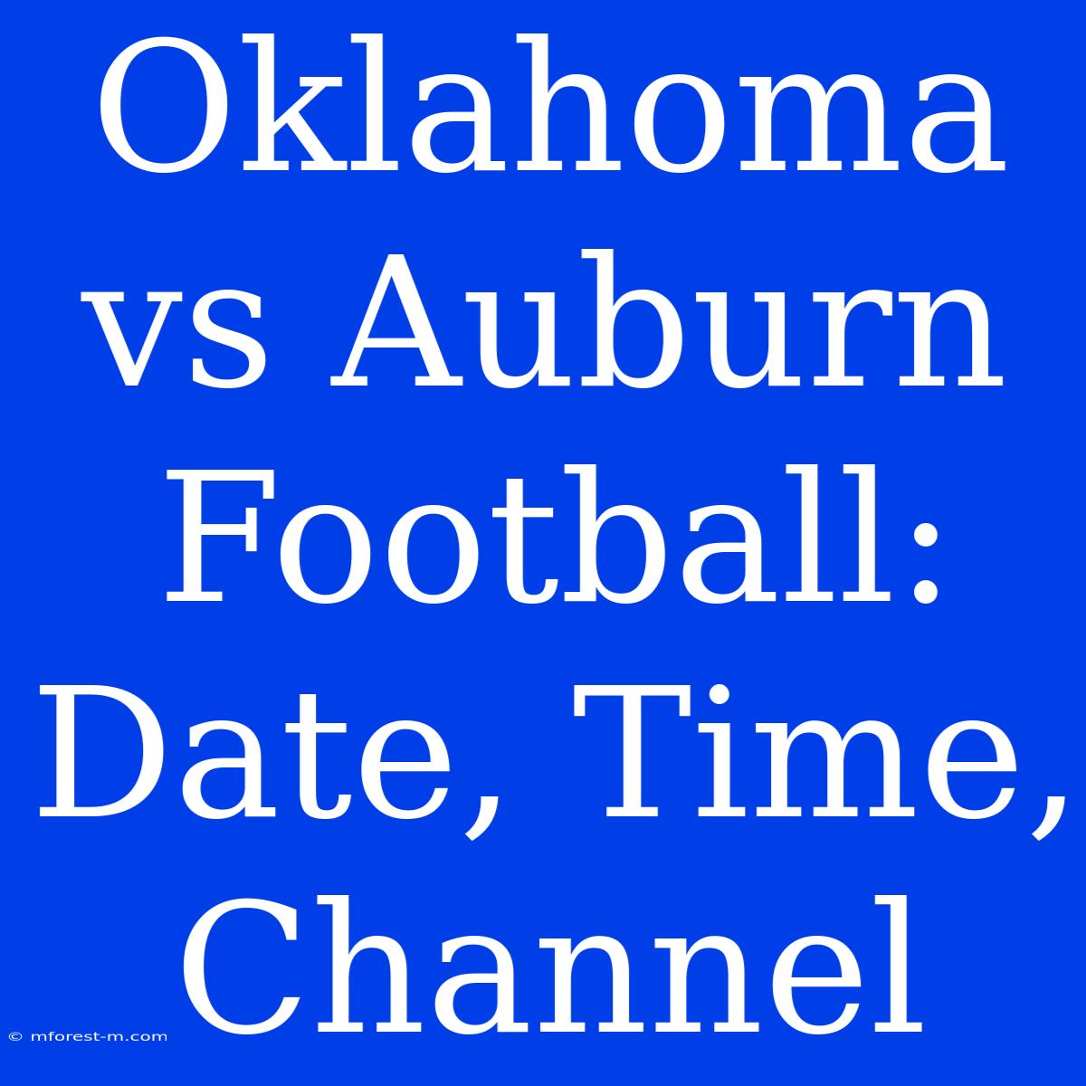 Oklahoma Vs Auburn Football: Date, Time, Channel