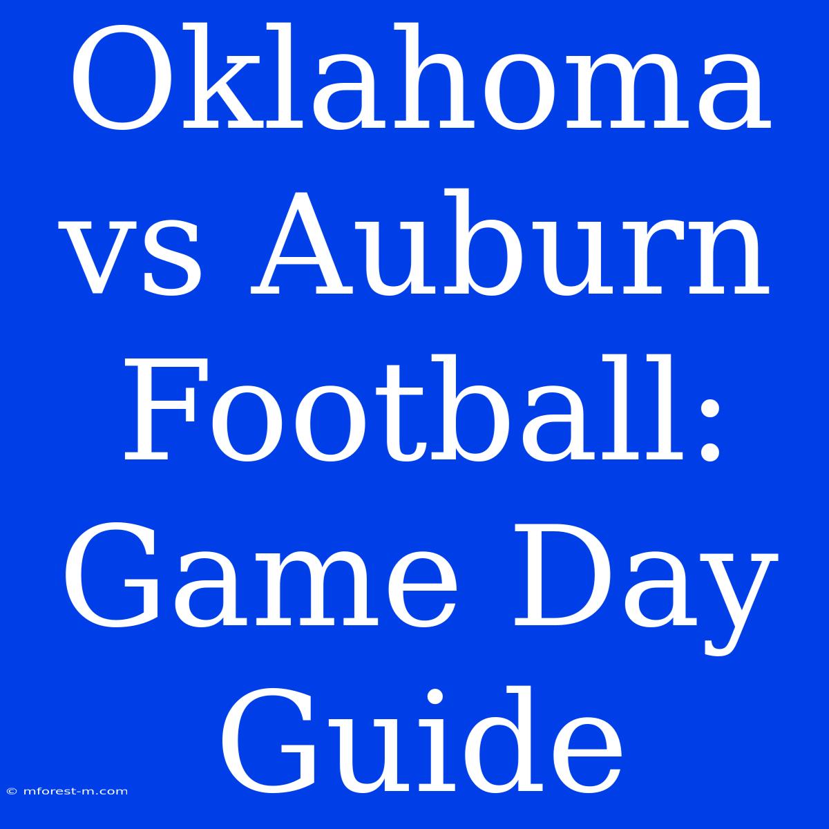 Oklahoma Vs Auburn Football: Game Day Guide 