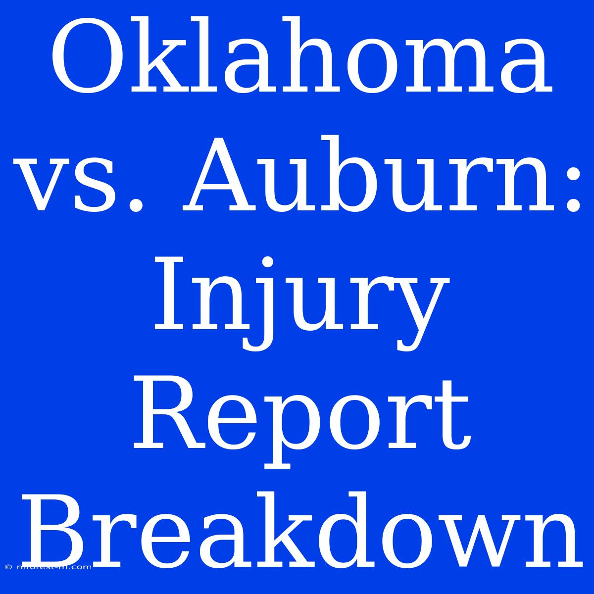 Oklahoma Vs. Auburn: Injury Report Breakdown