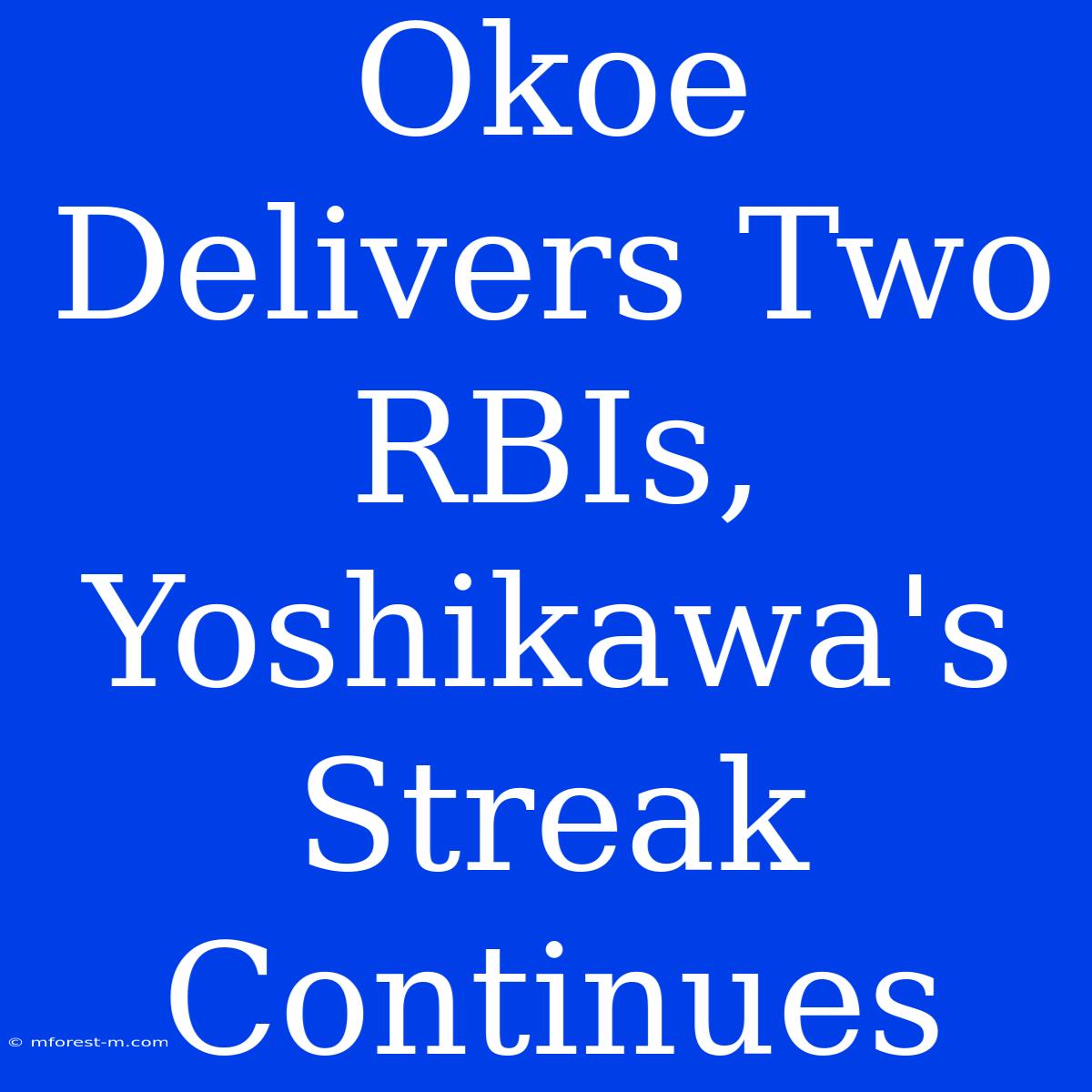 Okoe Delivers Two RBIs, Yoshikawa's Streak Continues