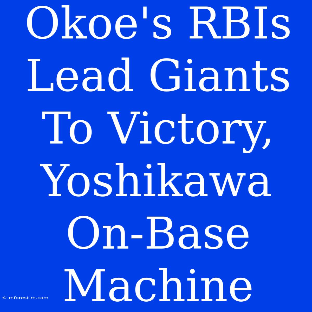 Okoe's RBIs Lead Giants To Victory, Yoshikawa On-Base Machine