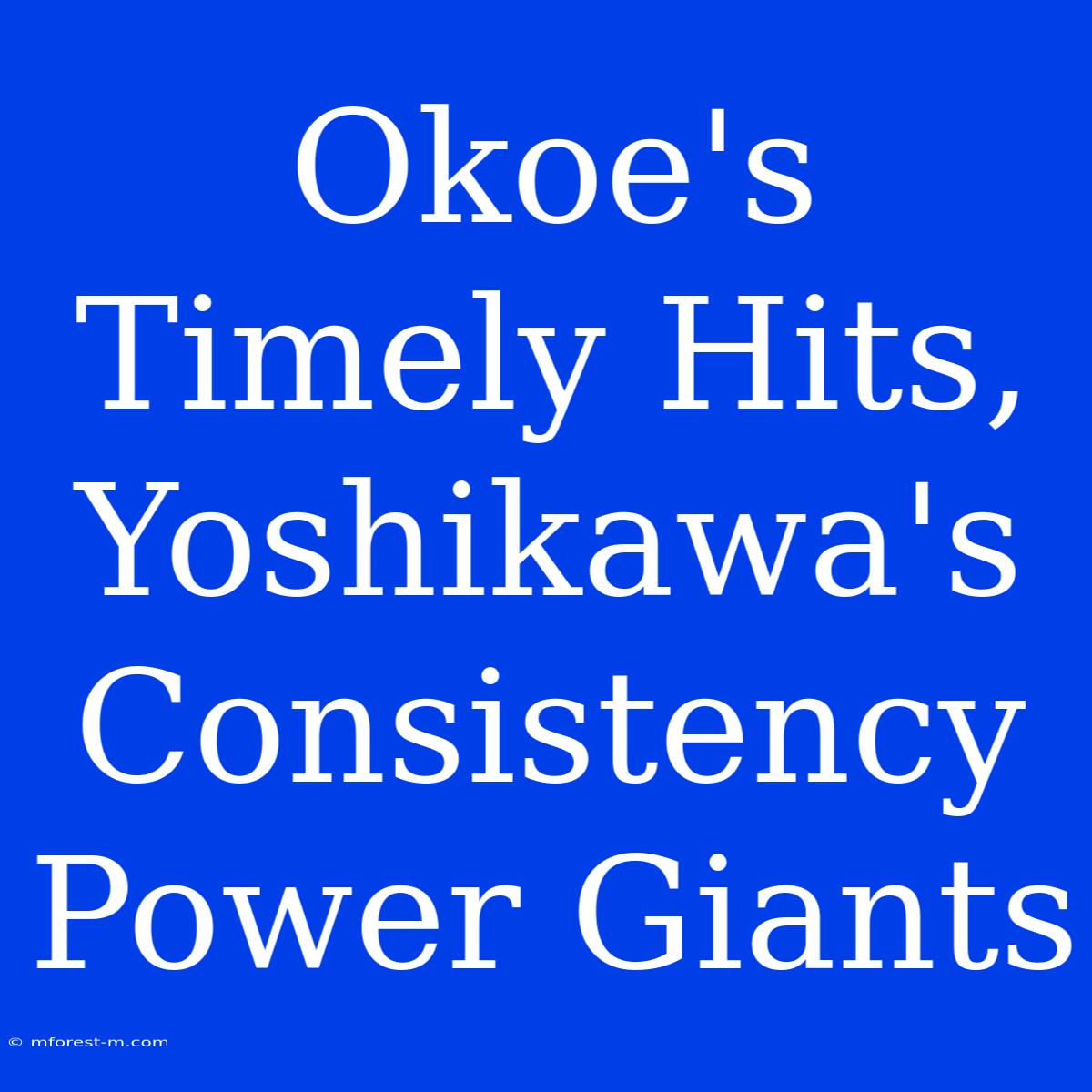 Okoe's Timely Hits, Yoshikawa's Consistency Power Giants