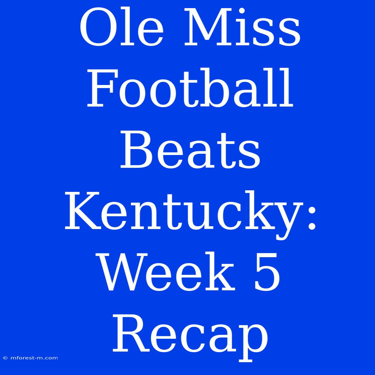 Ole Miss Football Beats Kentucky: Week 5 Recap