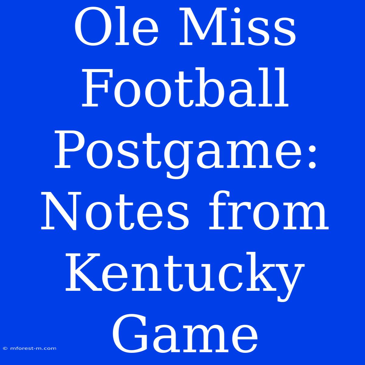 Ole Miss Football Postgame: Notes From Kentucky Game