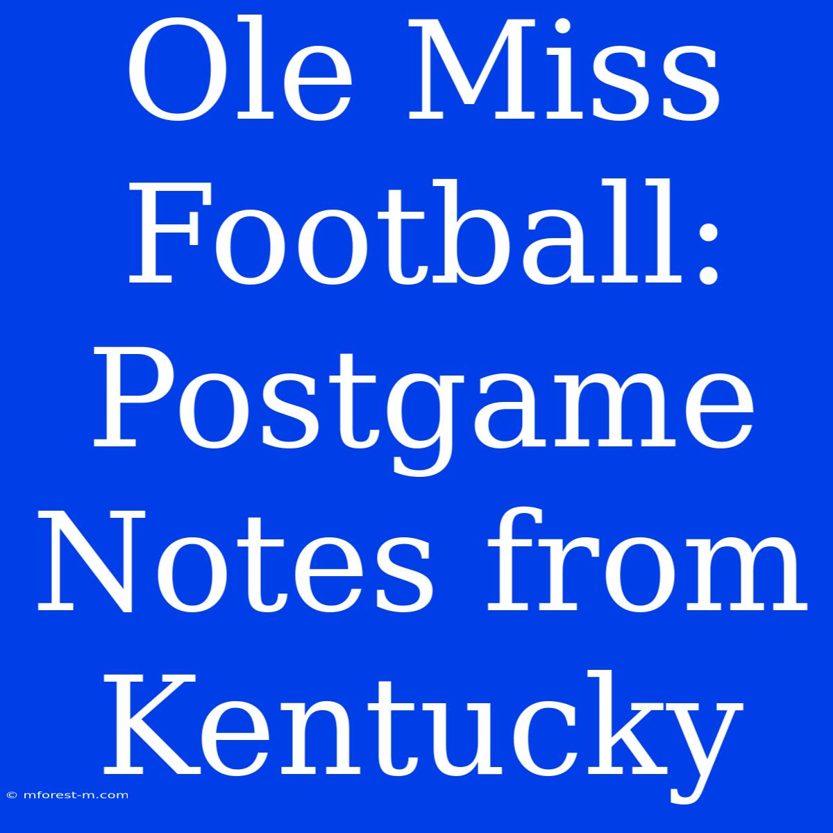 Ole Miss Football: Postgame Notes From Kentucky