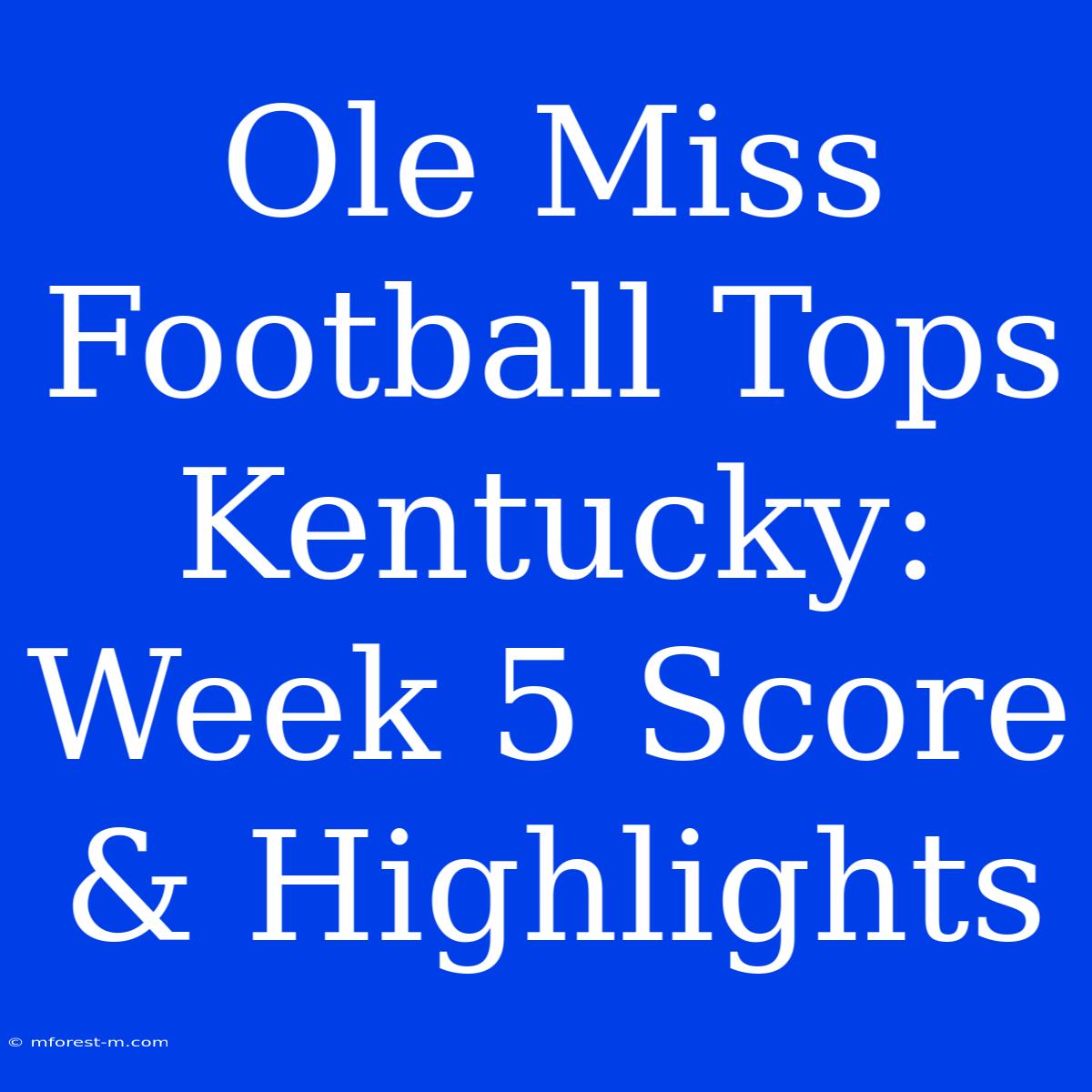 Ole Miss Football Tops Kentucky: Week 5 Score & Highlights