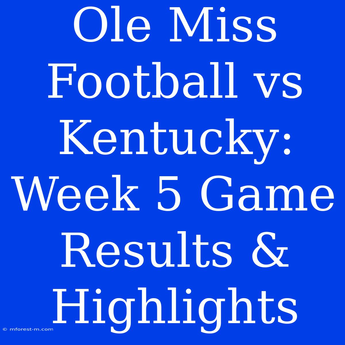 Ole Miss Football Vs Kentucky: Week 5 Game Results & Highlights