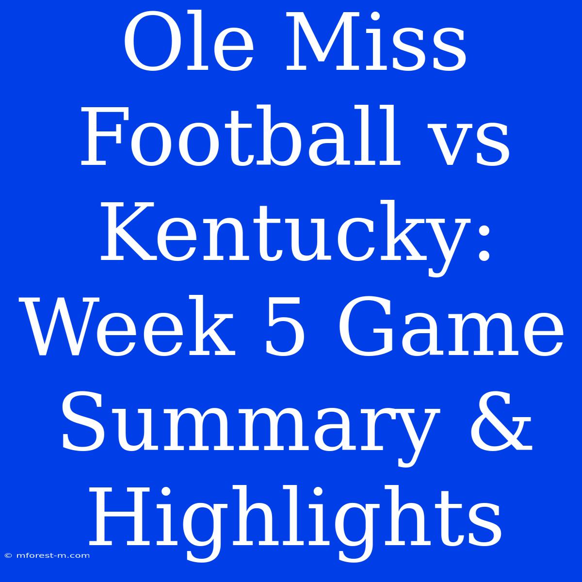 Ole Miss Football Vs Kentucky: Week 5 Game Summary & Highlights