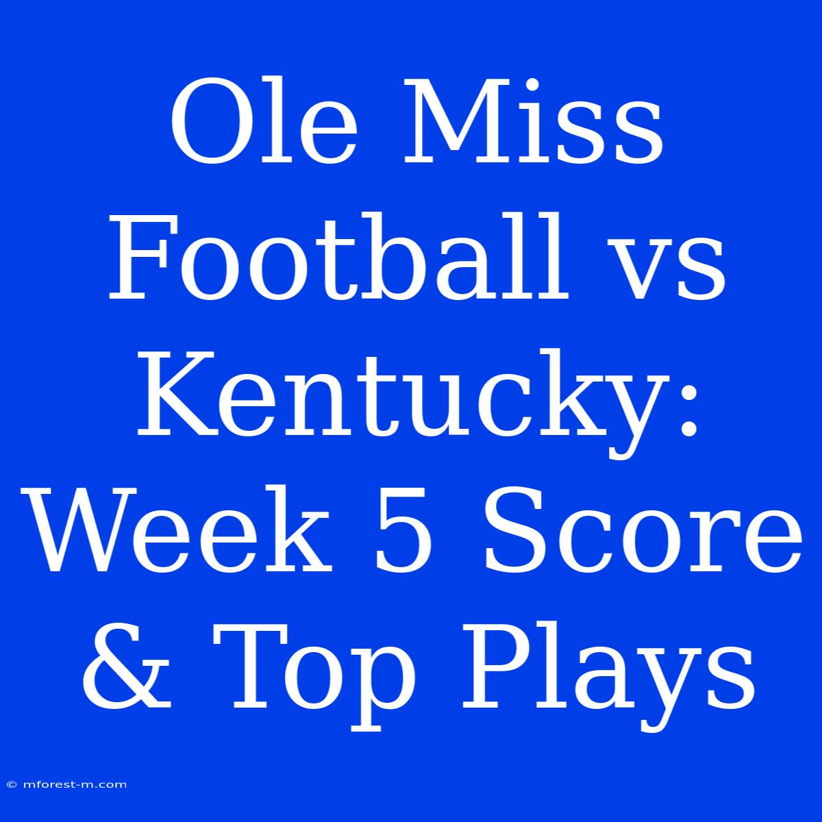 Ole Miss Football Vs Kentucky: Week 5 Score & Top Plays