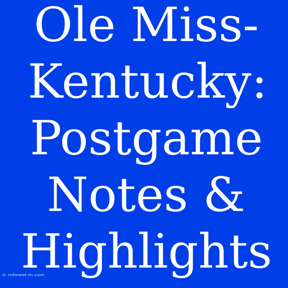 Ole Miss-Kentucky: Postgame Notes & Highlights