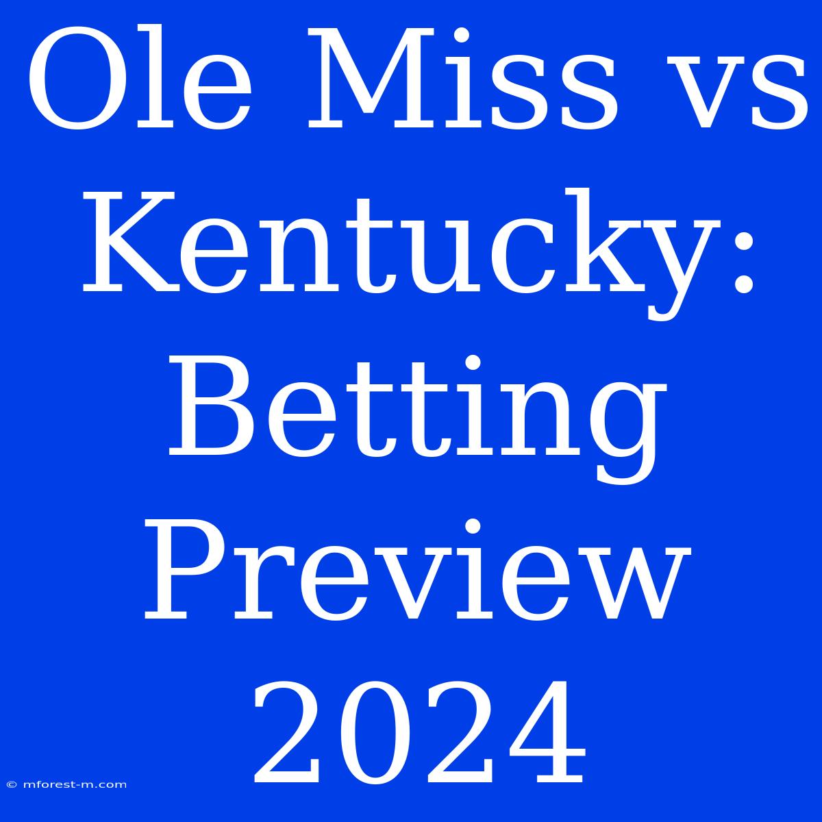 Ole Miss Vs Kentucky: Betting Preview 2024