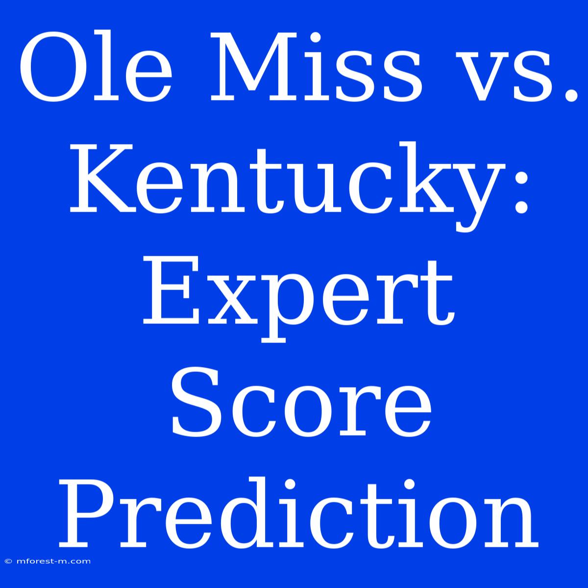 Ole Miss Vs. Kentucky: Expert Score Prediction