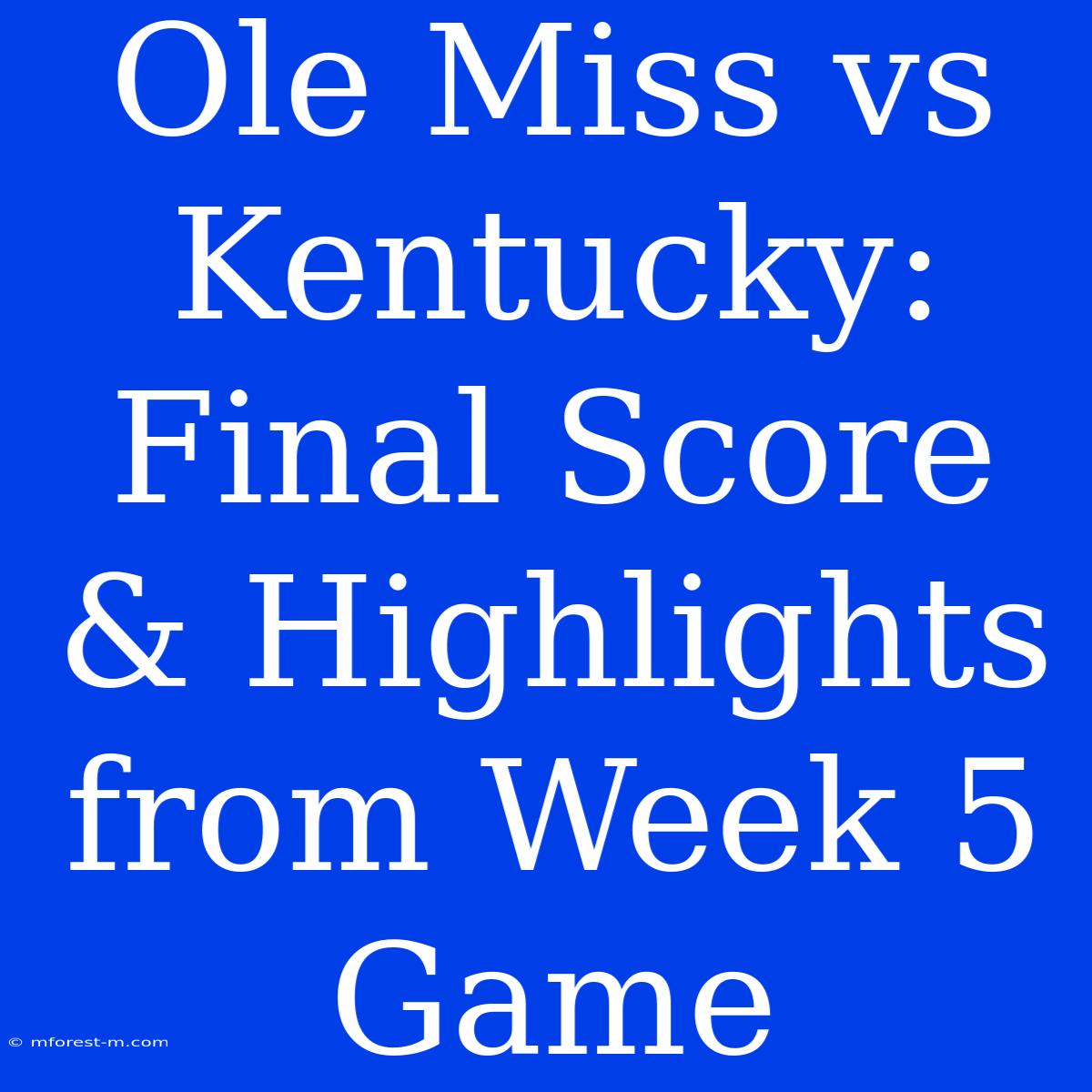 Ole Miss Vs Kentucky: Final Score & Highlights From Week 5 Game