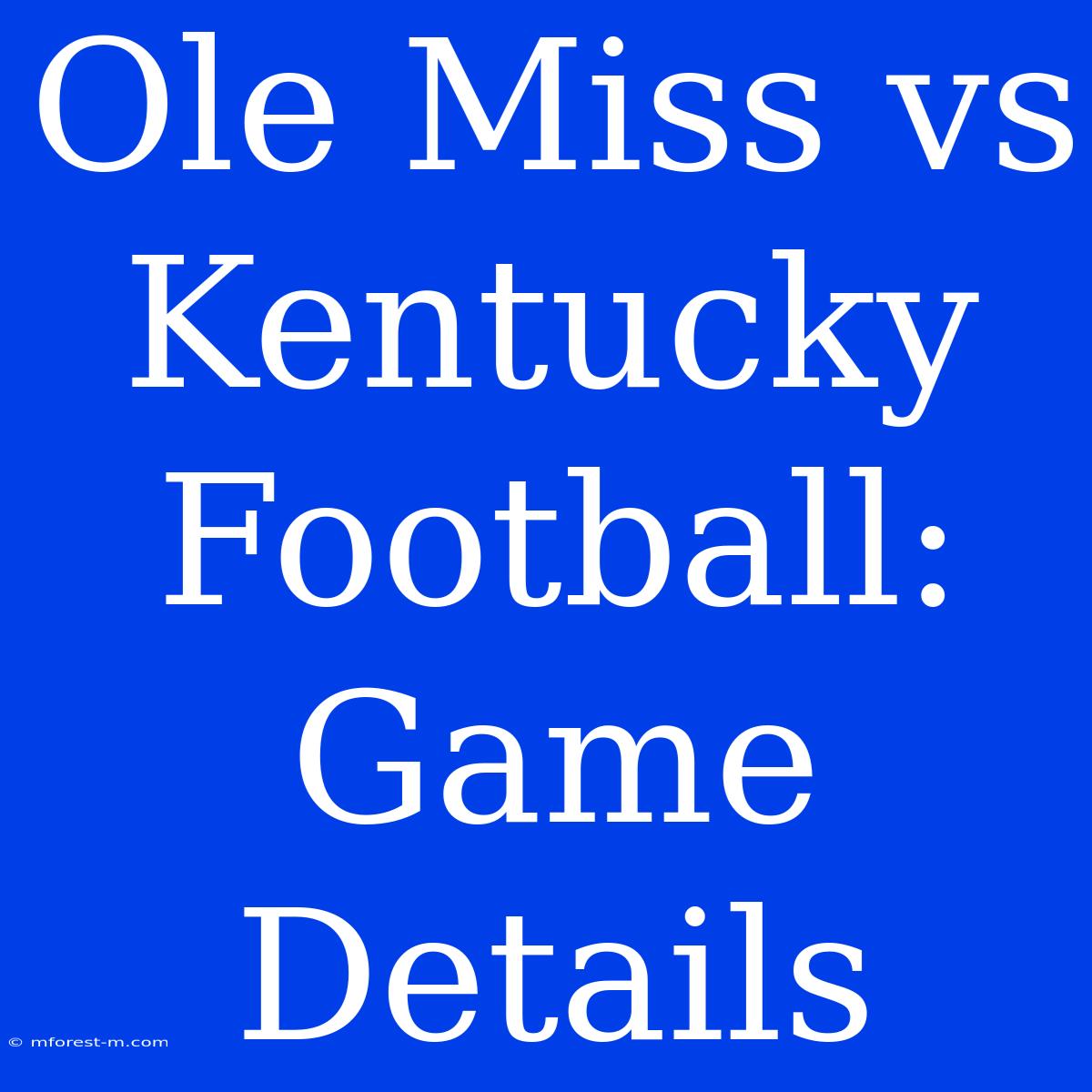 Ole Miss Vs Kentucky Football: Game Details