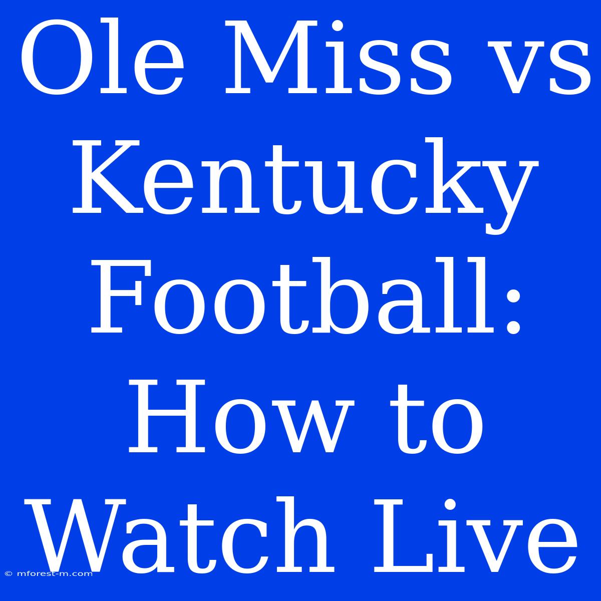 Ole Miss Vs Kentucky Football: How To Watch Live