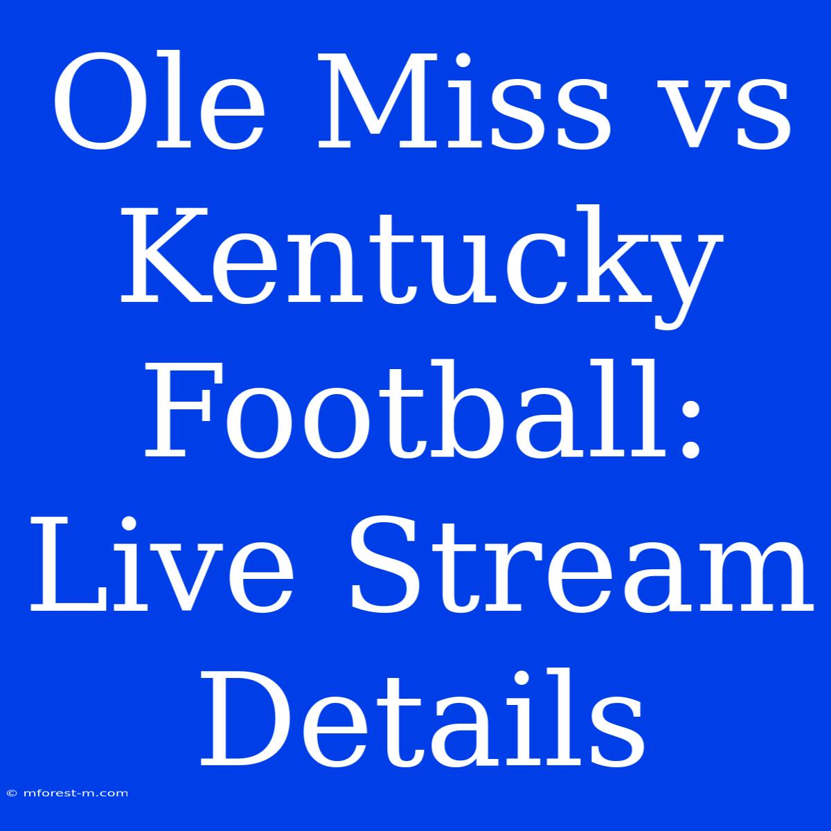 Ole Miss Vs Kentucky Football: Live Stream Details