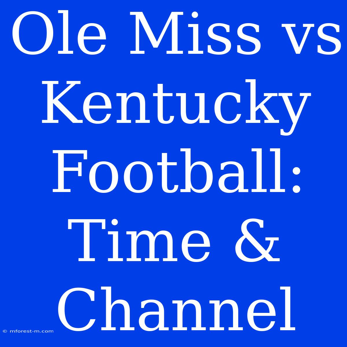 Ole Miss Vs Kentucky Football: Time & Channel