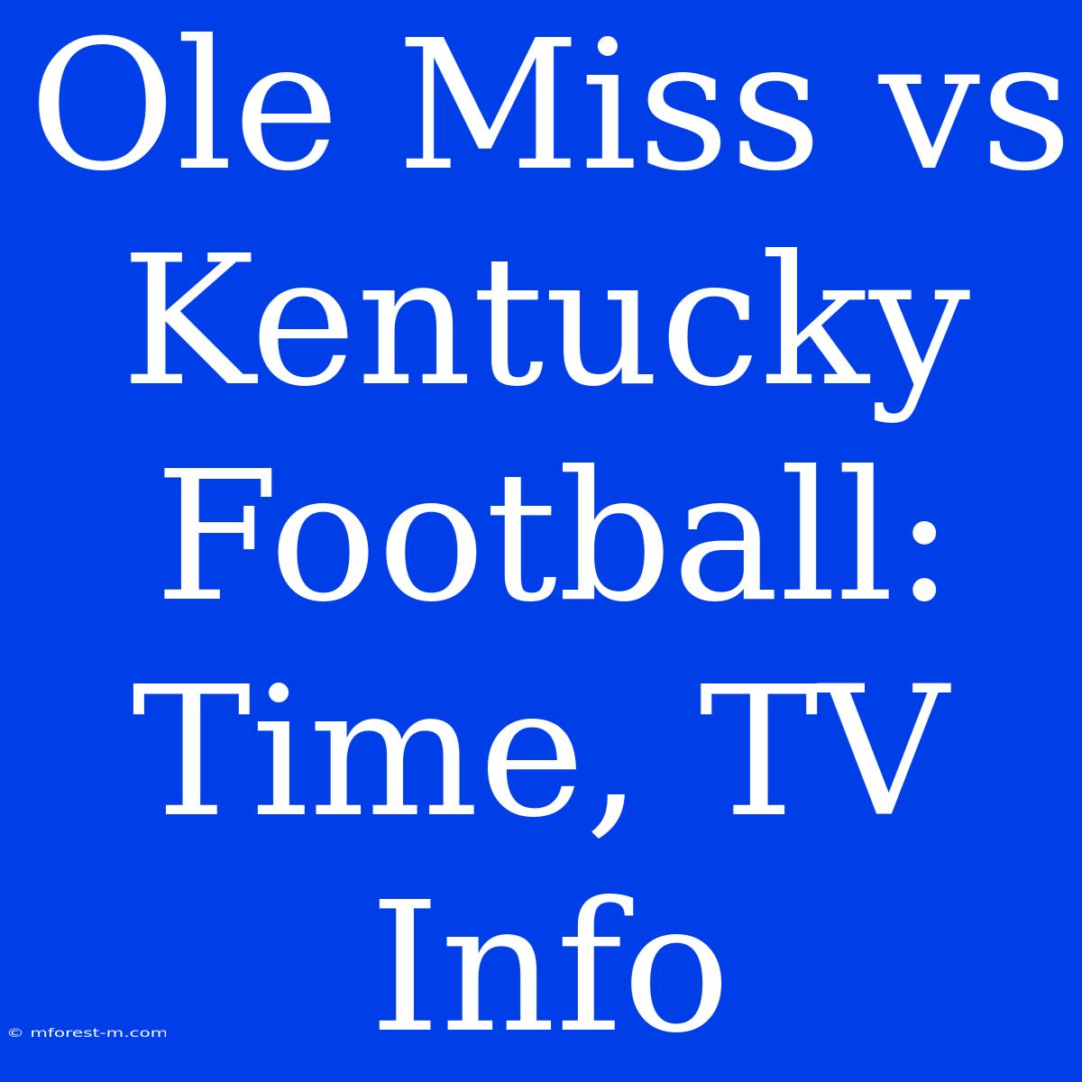 Ole Miss Vs Kentucky Football: Time, TV Info