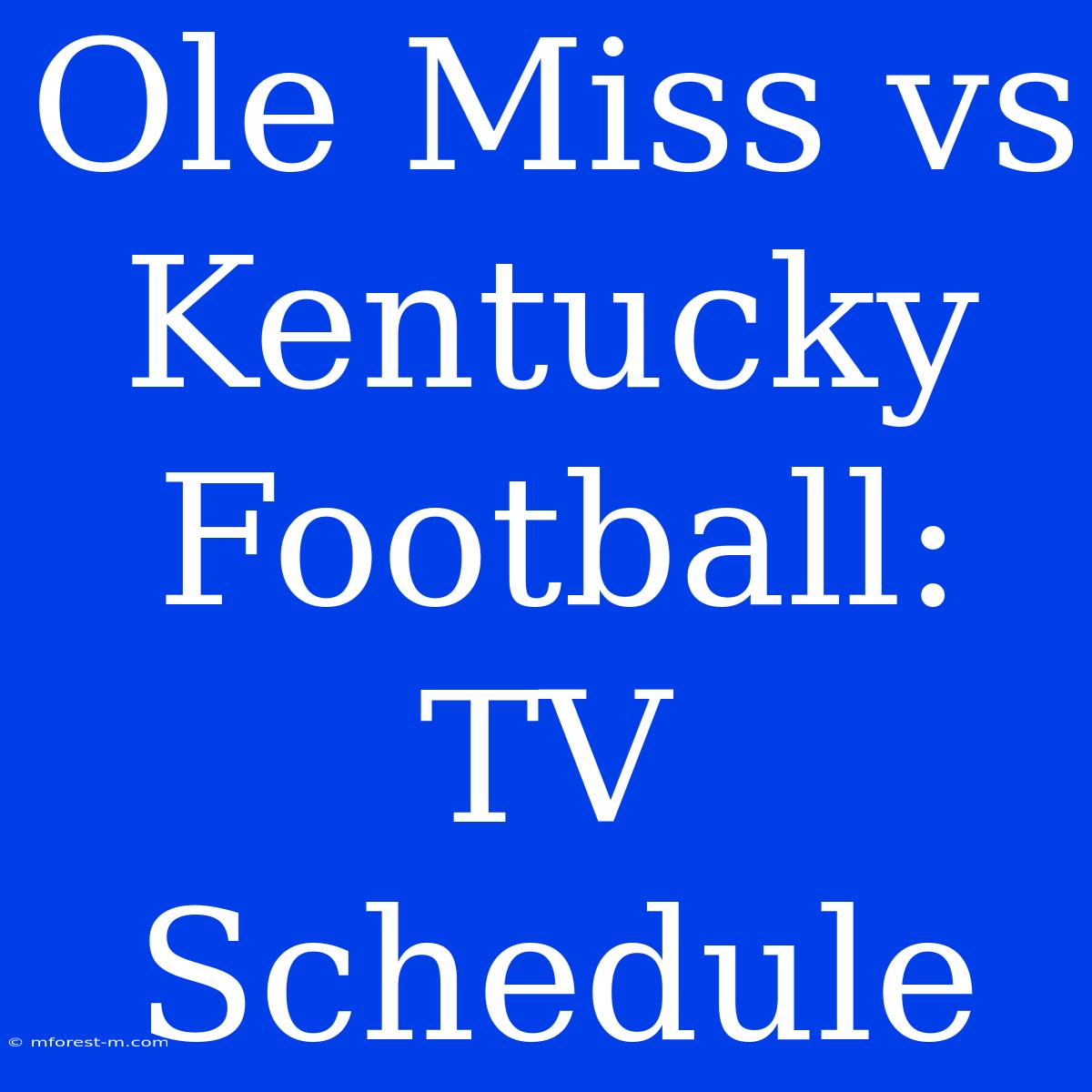 Ole Miss Vs Kentucky Football: TV Schedule 