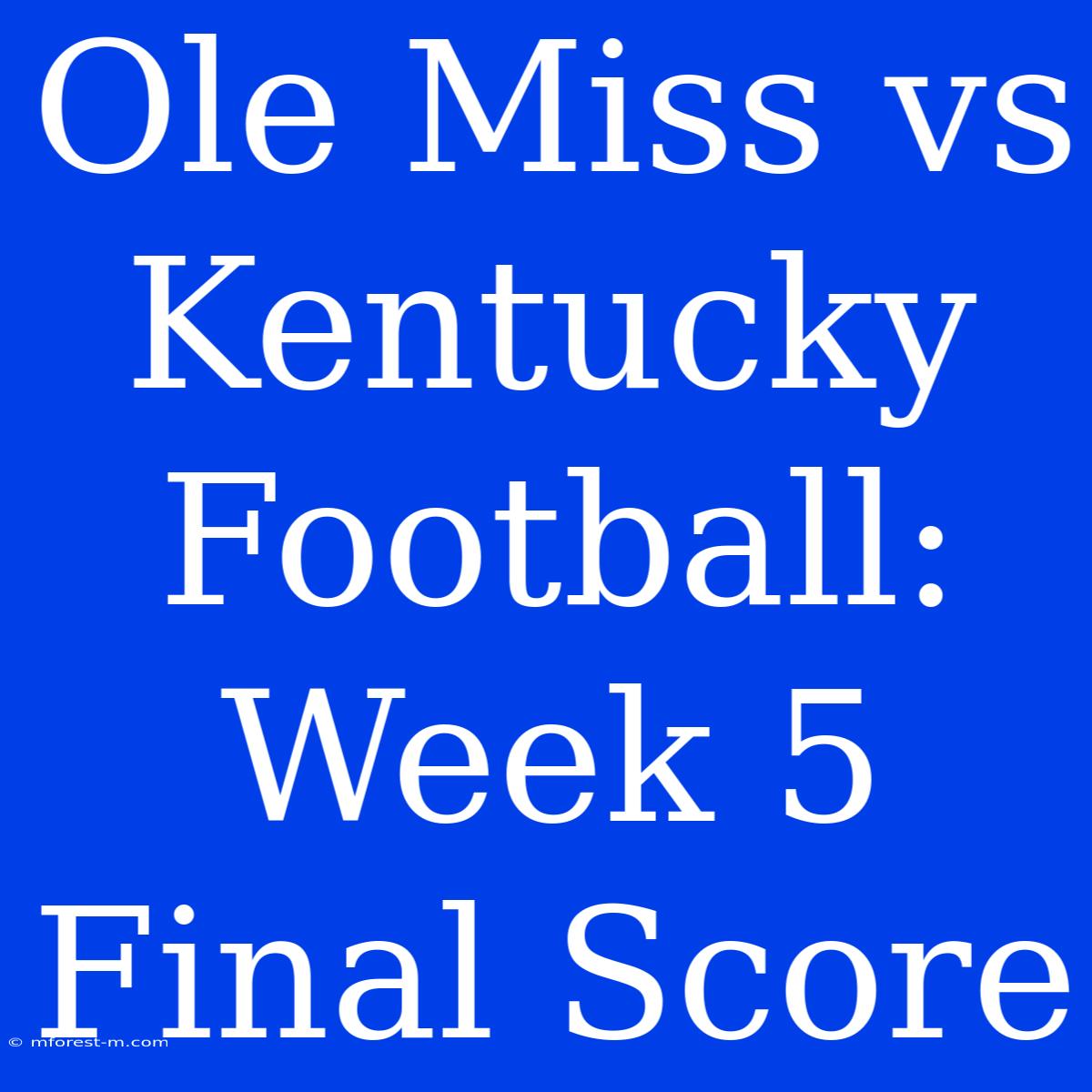 Ole Miss Vs Kentucky Football: Week 5 Final Score