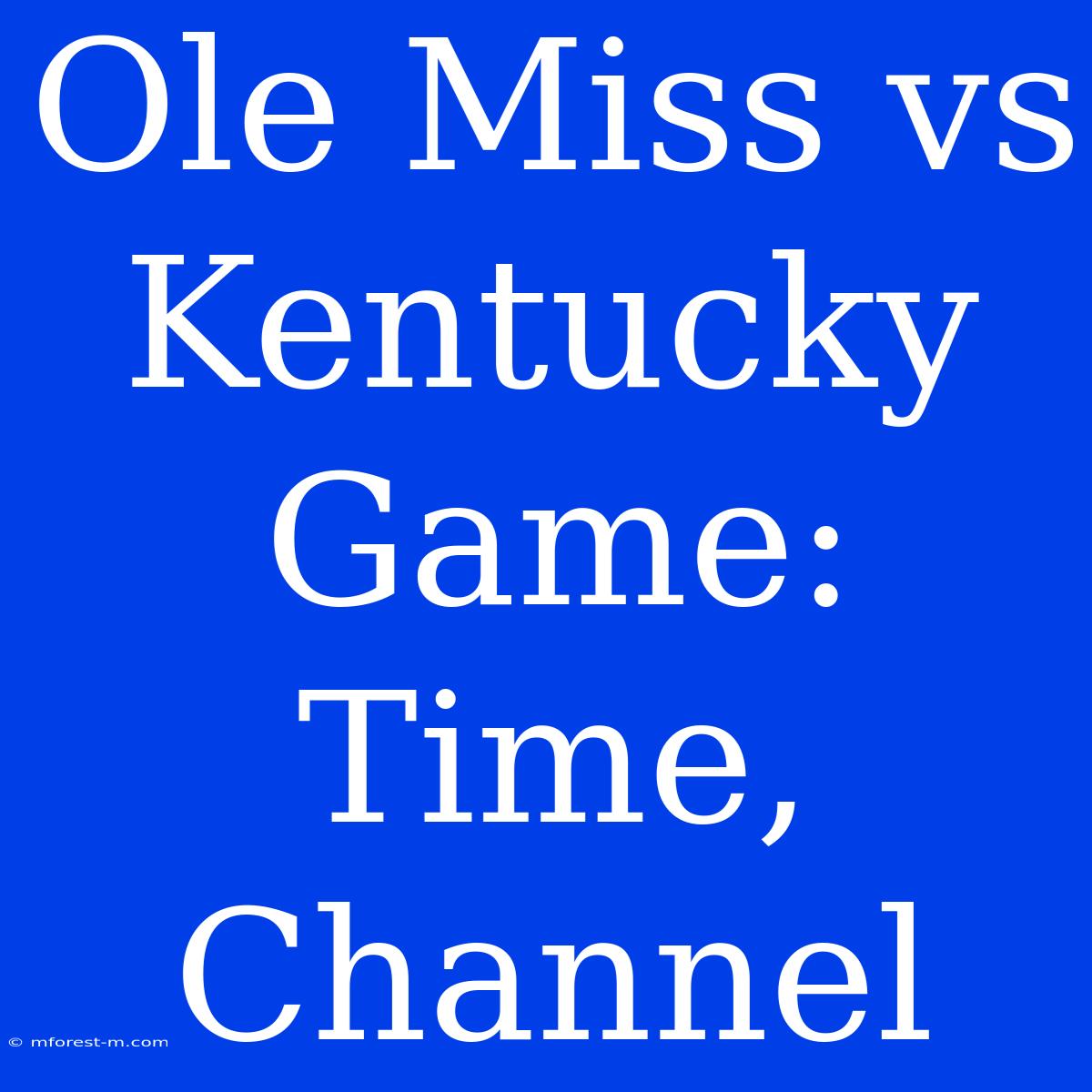 Ole Miss Vs Kentucky Game: Time, Channel