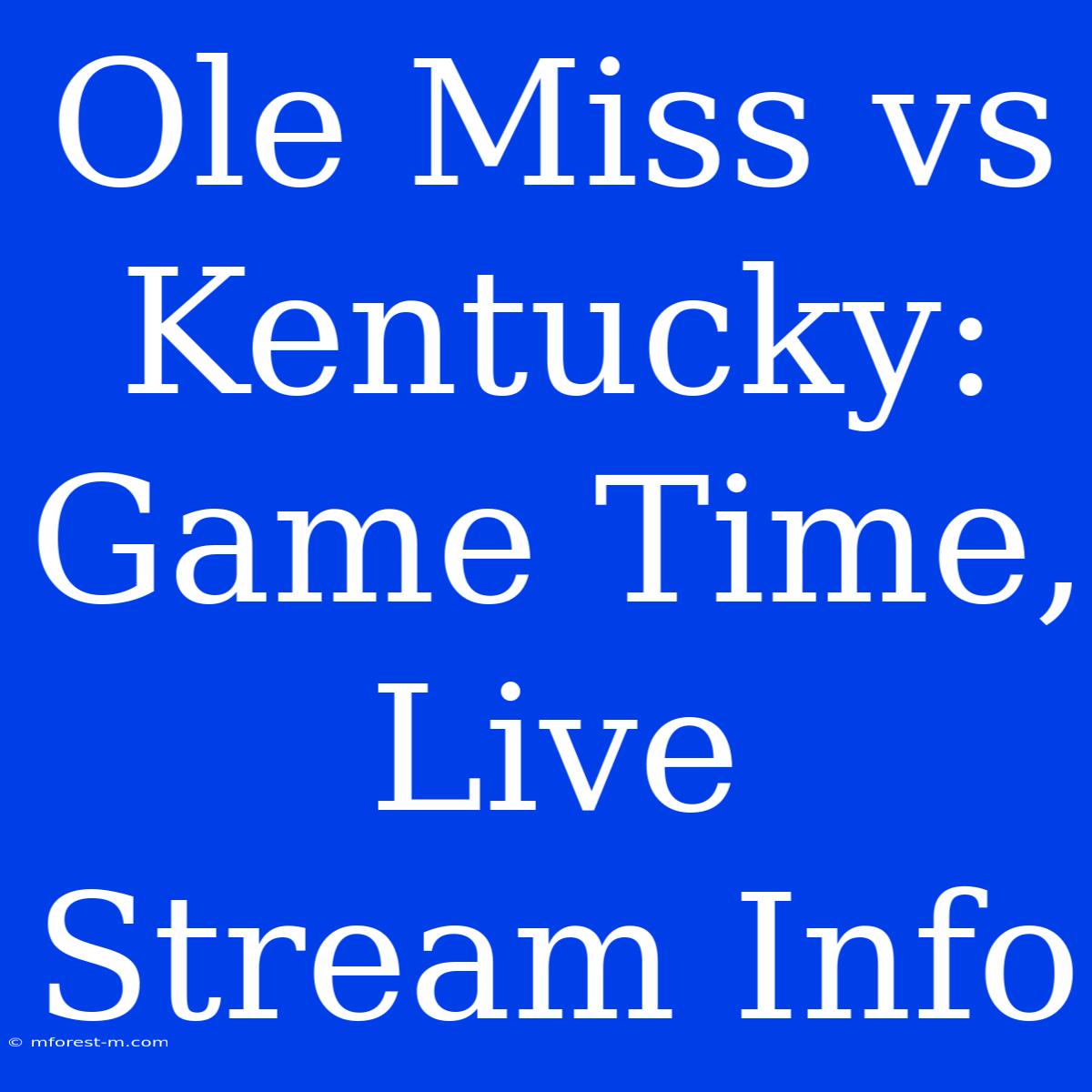 Ole Miss Vs Kentucky: Game Time, Live Stream Info