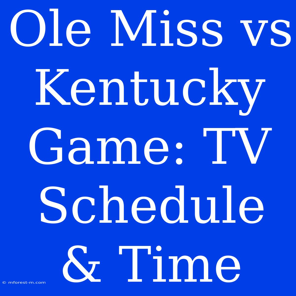 Ole Miss Vs Kentucky Game: TV Schedule & Time