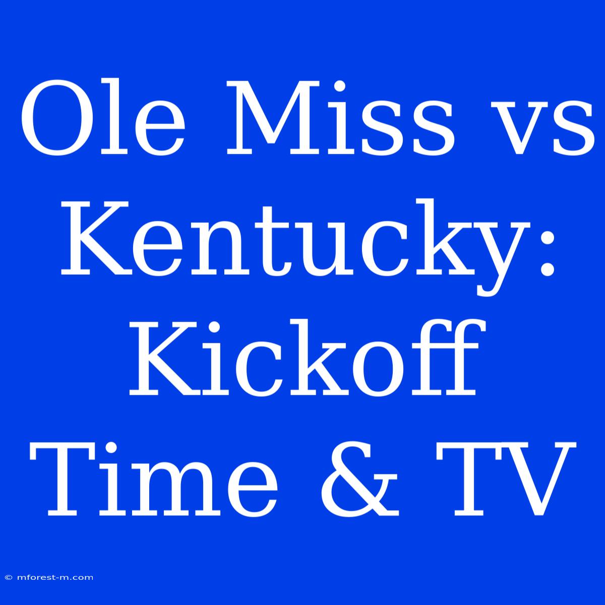 Ole Miss Vs Kentucky: Kickoff Time & TV