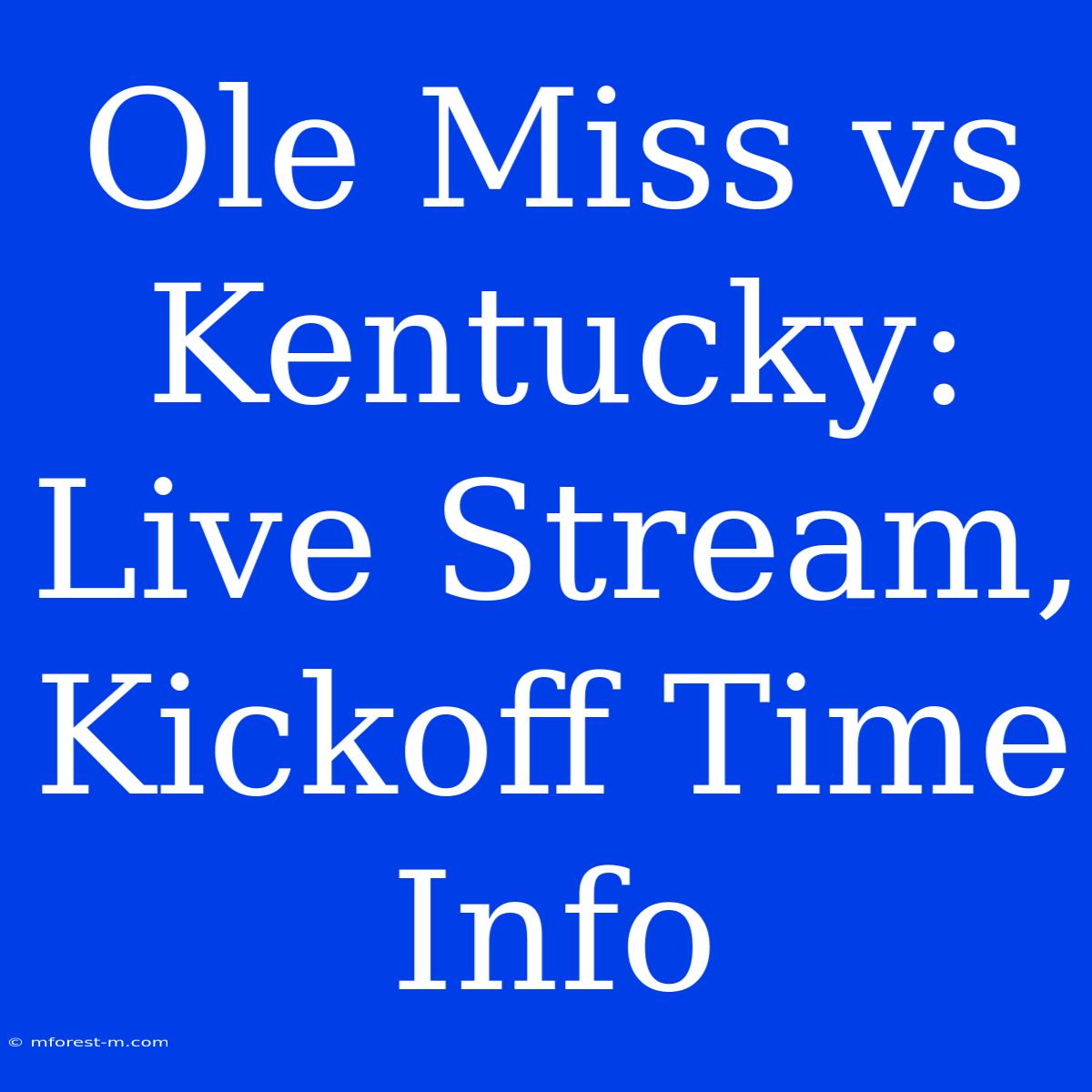 Ole Miss Vs Kentucky: Live Stream, Kickoff Time Info