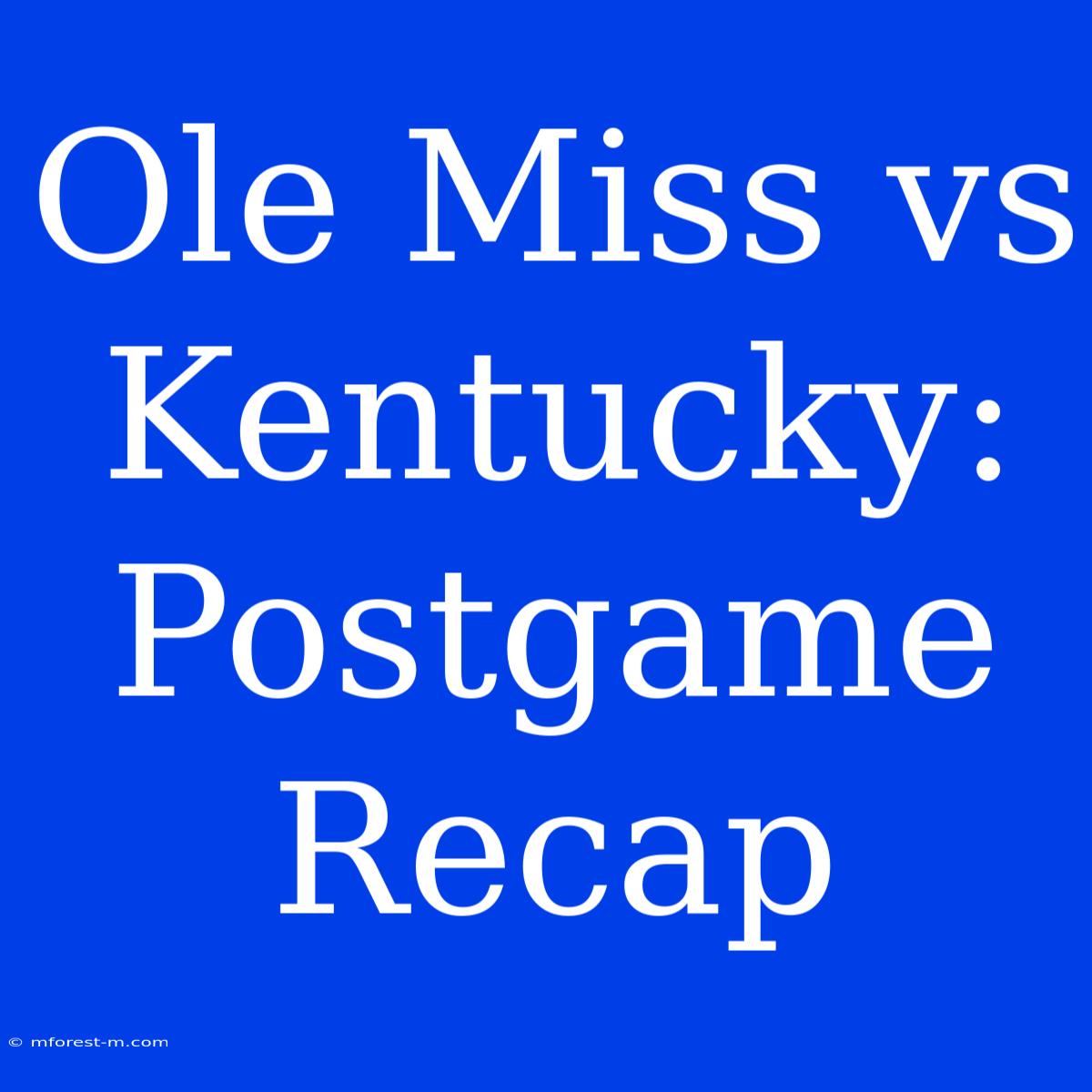 Ole Miss Vs Kentucky: Postgame Recap