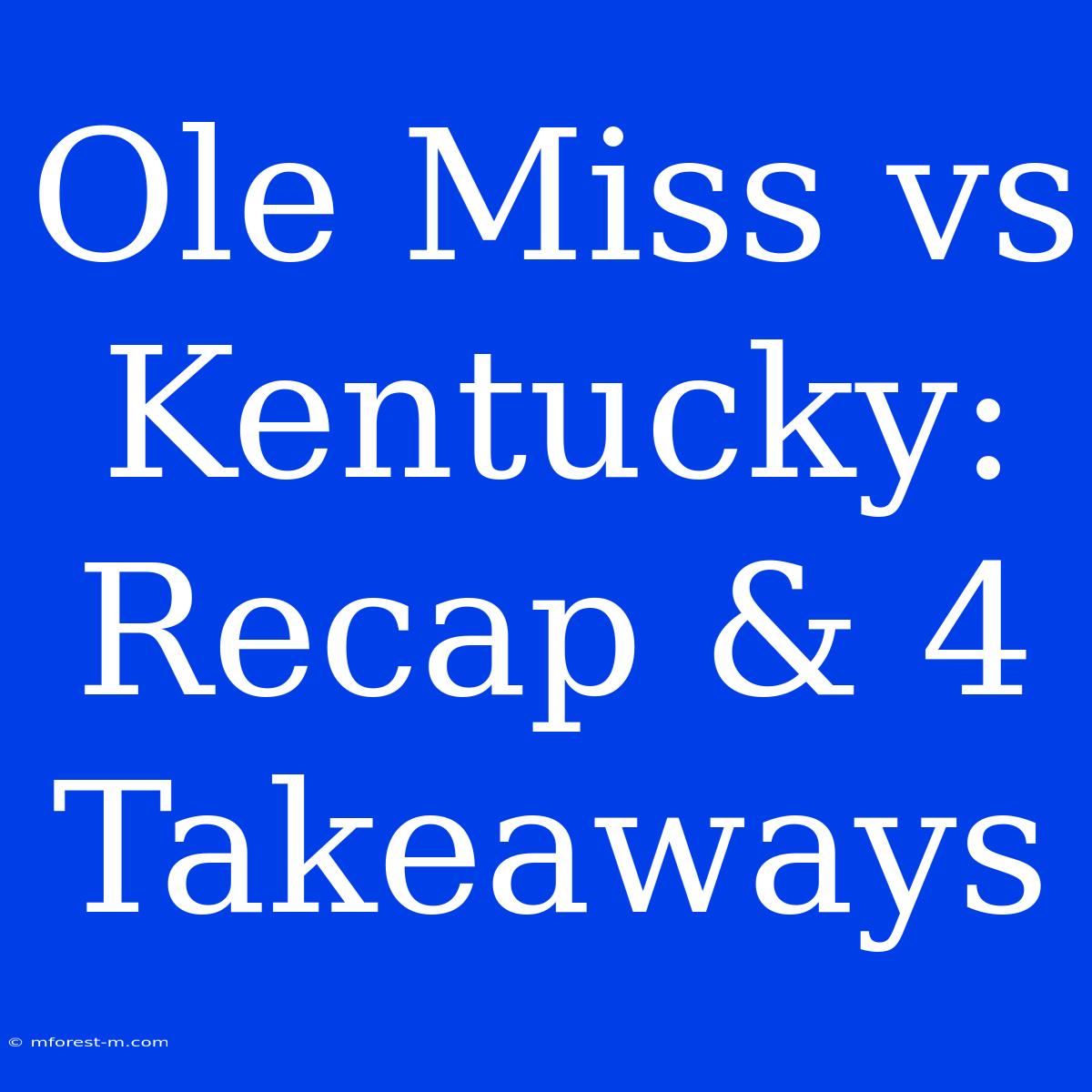 Ole Miss Vs Kentucky:  Recap & 4 Takeaways