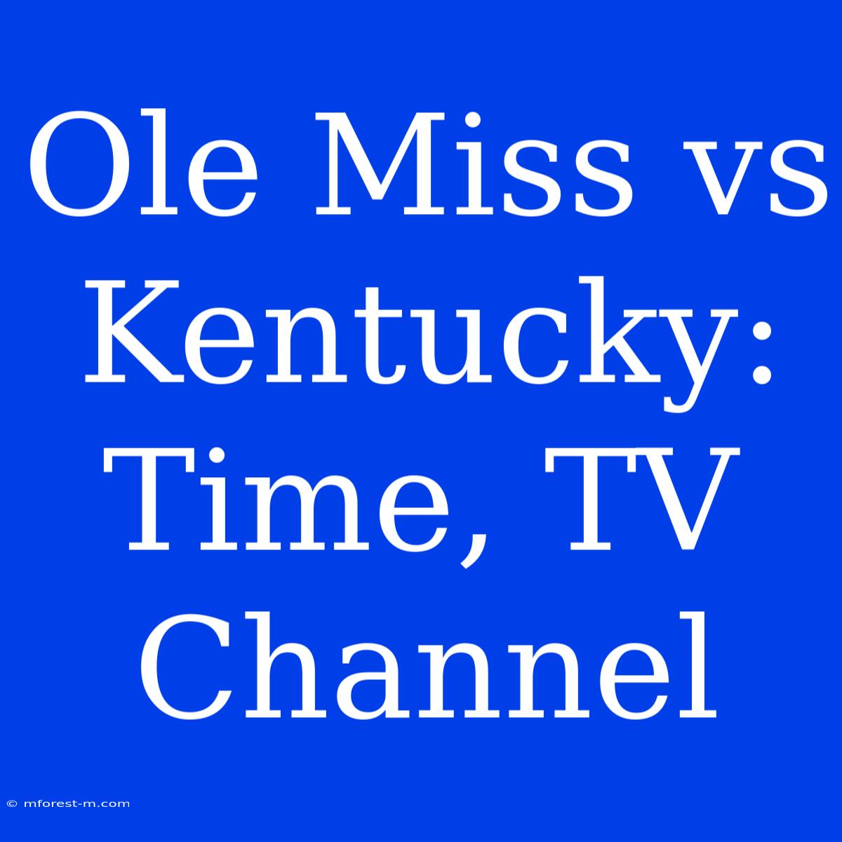 Ole Miss Vs Kentucky: Time, TV Channel