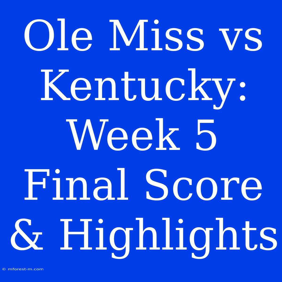 Ole Miss Vs Kentucky: Week 5 Final Score & Highlights