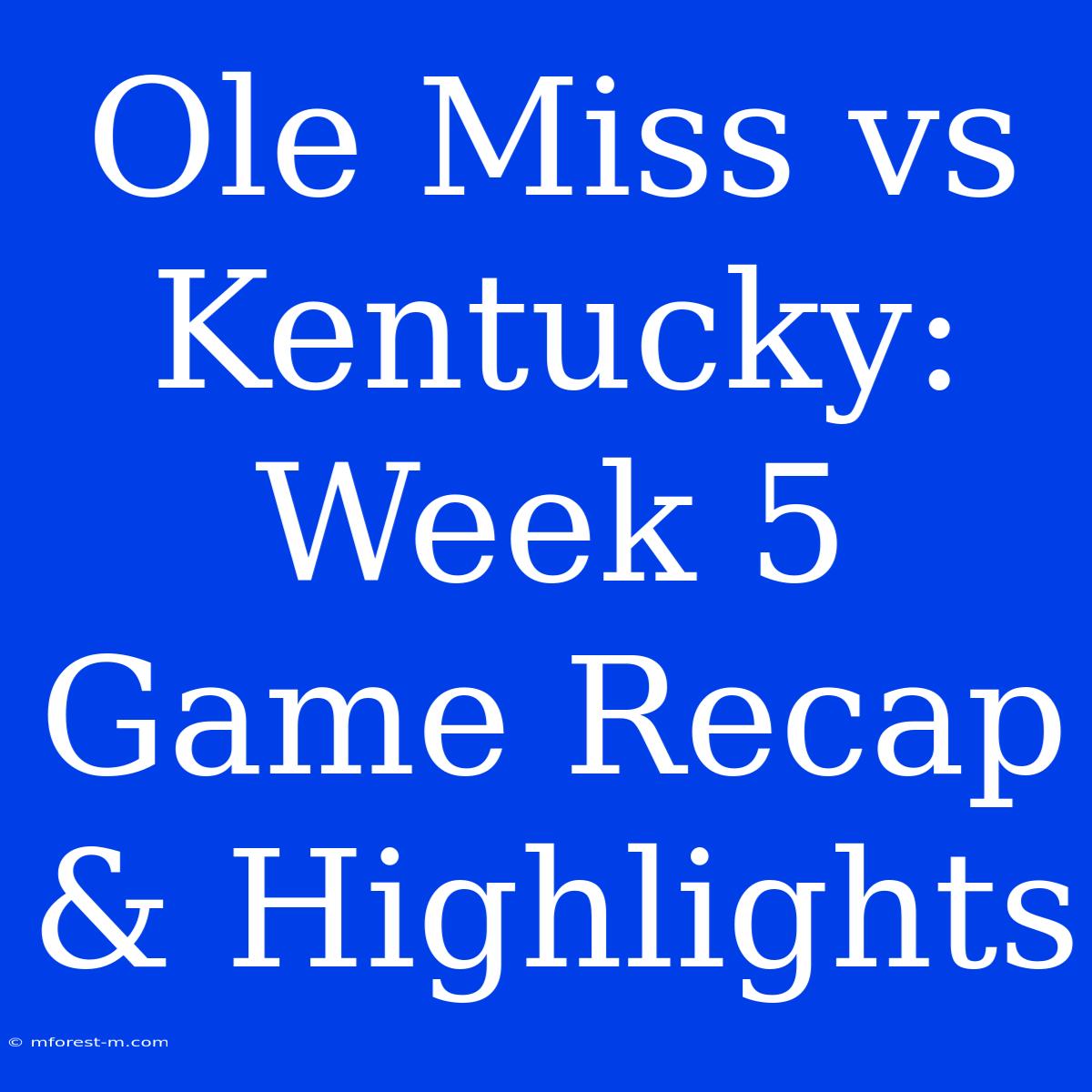 Ole Miss Vs Kentucky: Week 5 Game Recap & Highlights