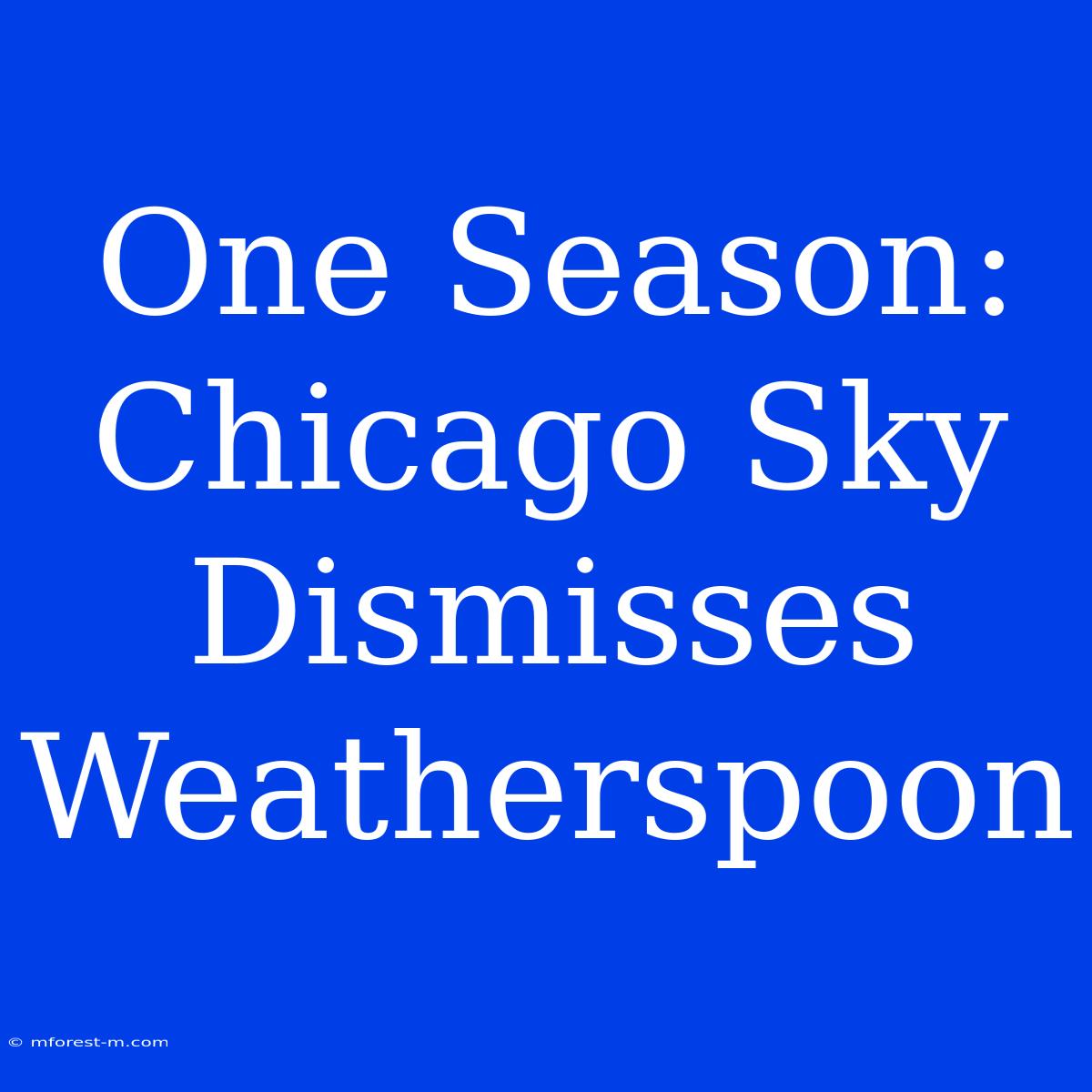 One Season: Chicago Sky Dismisses Weatherspoon