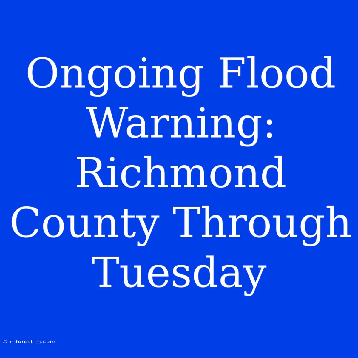 Ongoing Flood Warning: Richmond County Through Tuesday