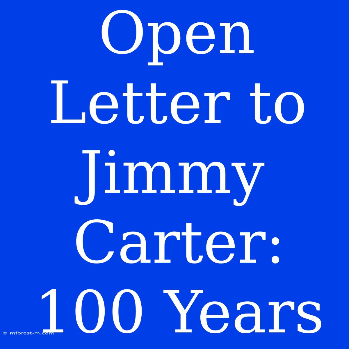 Open Letter To Jimmy Carter: 100 Years