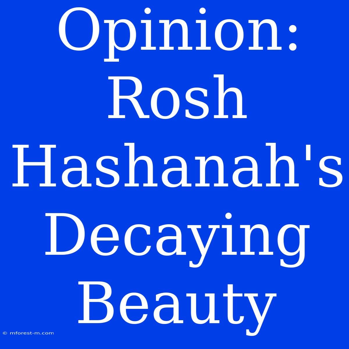 Opinion: Rosh Hashanah's Decaying Beauty