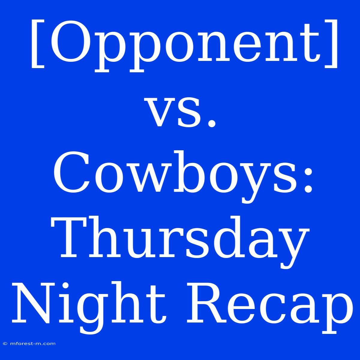 [Opponent] Vs. Cowboys: Thursday Night Recap 